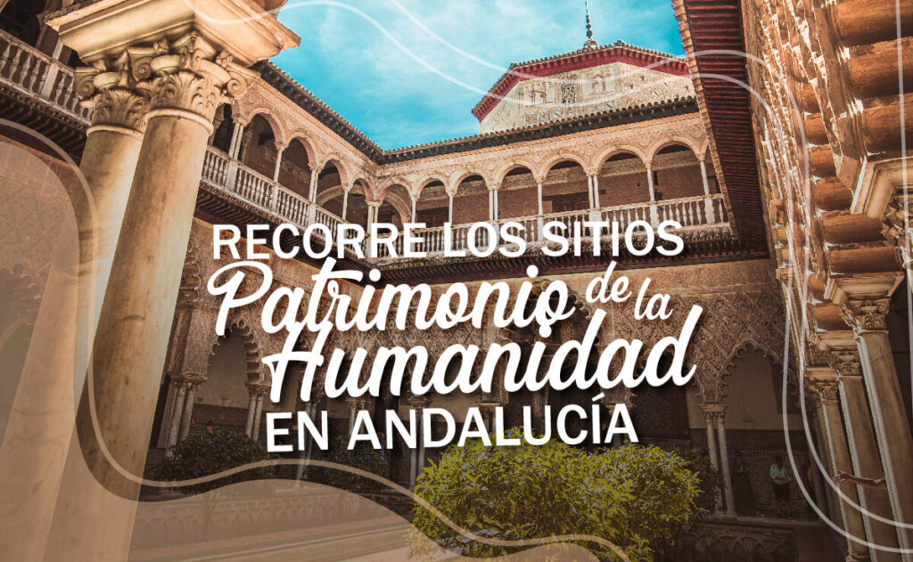 Recorre sitios Patrimonio de la Humanidad de Andalucía