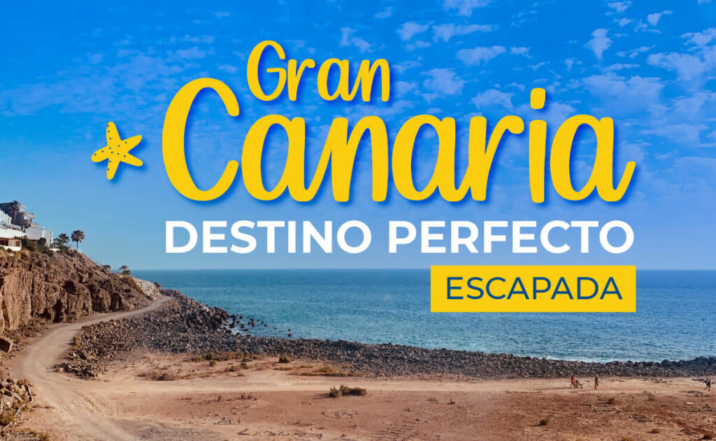 Gran Canaria, destino perfecto para tu escapada.
