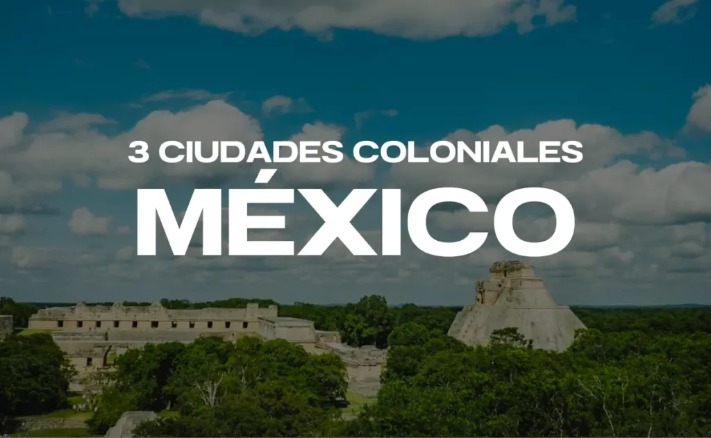 3 Ciudades Coloniales de México