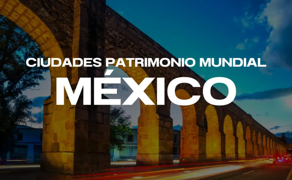 Recorrido por las Ciudades Mexicanas Patrimonio Mundial