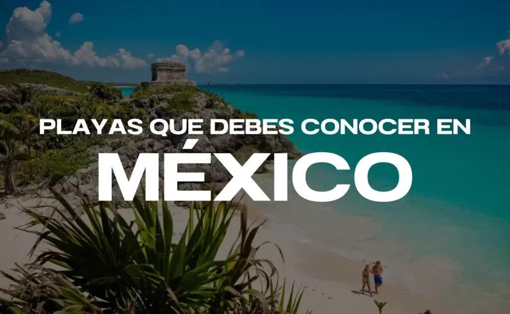 Las playas en México que debes conocer
